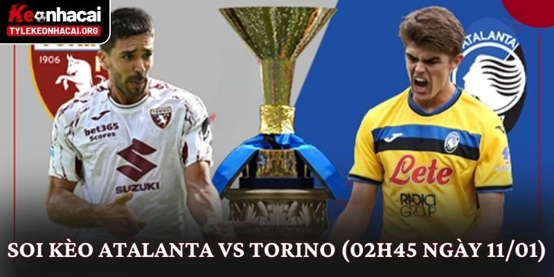 Soi Kèo Atalanta vs Torino (02h45 Ngày 11/01)